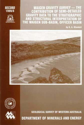 Waigen gravity survey --- the contribution of semi-detailed gravity data to the stratigraphic and structural interpretation of the Waigen Sub-basin, Officer Basin